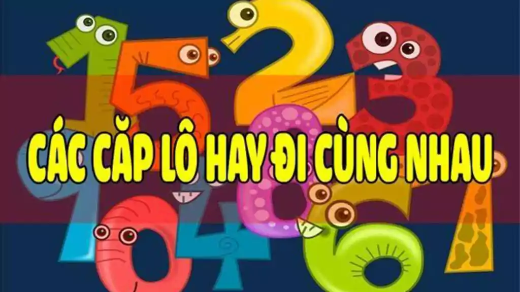 Làm sao biết được những cặp lô hay về cùng nhau?